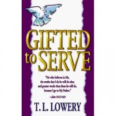 Gifted to Serve by T. L. Lowery 